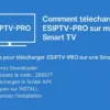 📺 Comment télécharger ESIPTV-PRO sur mon Smart TV : Guide Complet