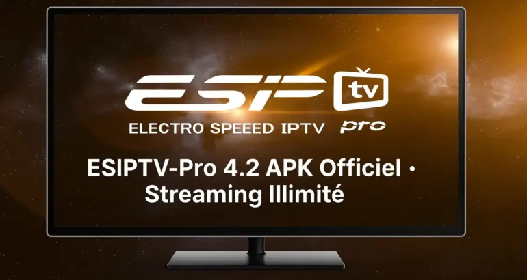 Télécharger ESIPTV-Pro 4.2 APK Officiel : Guide Complet pour Profiter du Streaming