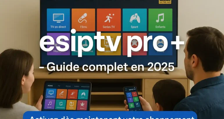 esiptv pro + Le guide complet pour 2025